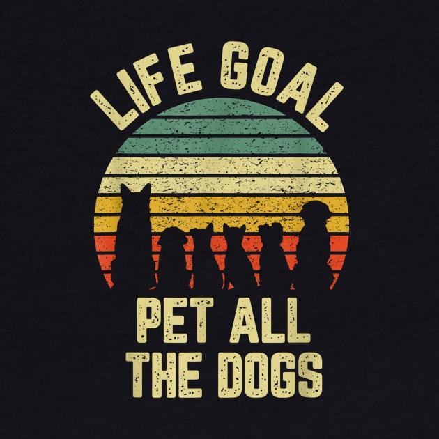 Life Goal Pet All The Dogs by Distefano